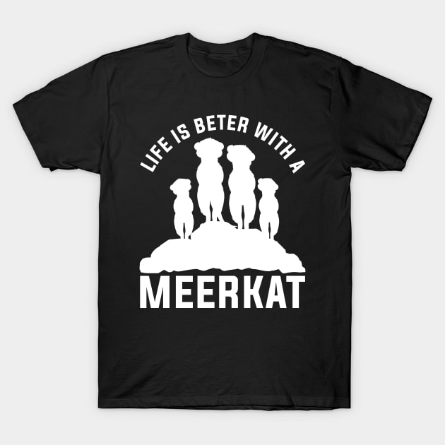 Life Is Better With A Meerkat T-Shirt by shirtsyoulike